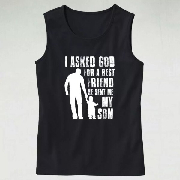 I Asked God For A Best Friend He Sent Me My Son Dad Gym Tank Top
