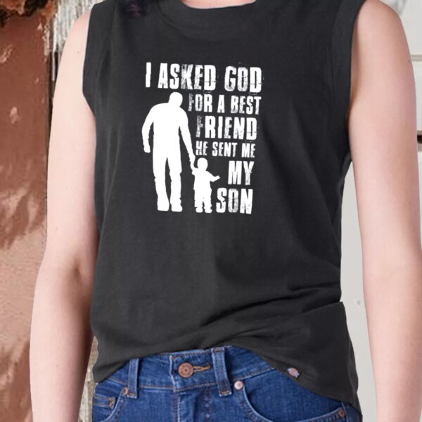 I Asked God For A Best Friend He Sent Me My Son Dad Gym Tank Top