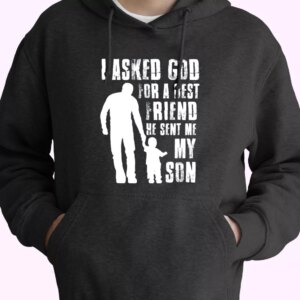 I Asked God For A Best Friend He Sent Me My Son Hoodie Father Day Gift