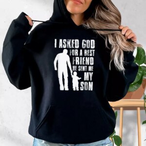 I Asked God For A Best Friend He Sent Me My Son Hoodie Father Day Gift