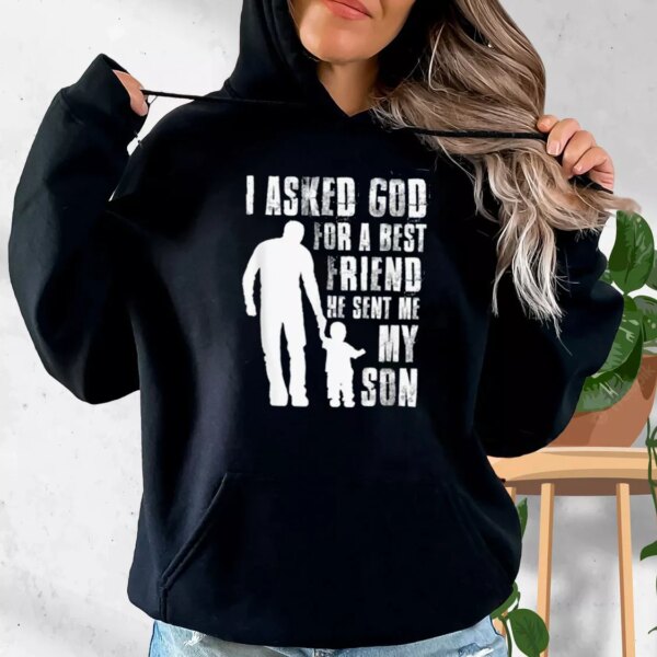 I Asked God For A Best Friend He Sent Me My Son Hoodie Father Day Gift