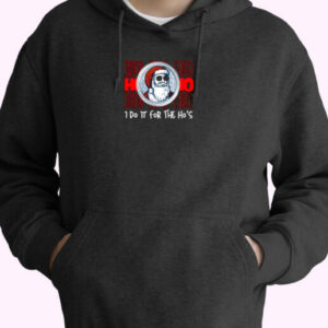I Do It For The Ho’s Christmas Essential Hoodie
