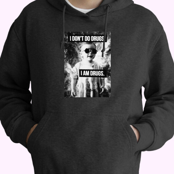 I Don’t Do Drugs I’m Drugs Novelty Graphic Hoodie Design
