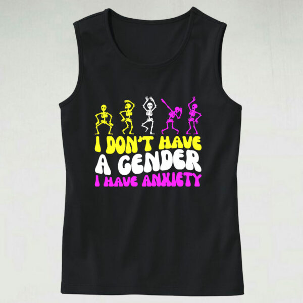 I Don’t Have A Gender I Have Anxiety Tank Top Outfit
