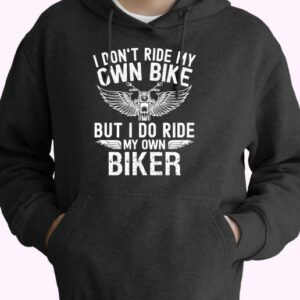 I Don’t Ride My Own Bike But I Do Ride My Own Biker Cute Hoodie