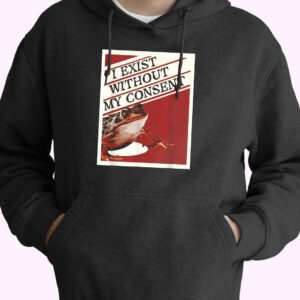 I Exist Without My Consent Frog Funny Hoodie Streetwear