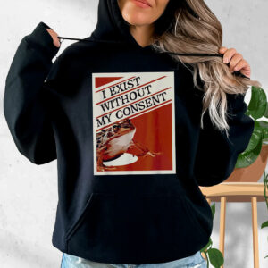 I Exist Without My Consent Frog Funny Hoodie Streetwear