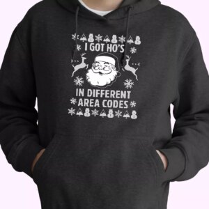 I Got Ho’s In Different Area Codes Funny Santa Hoodie Xmas Outfits