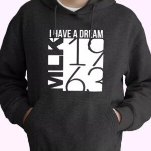 I Have A Dream Martin Luther King Jr 1963 MLK Day Hoodie