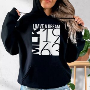 I Have A Dream Martin Luther King Jr 1963 MLK Day Hoodie