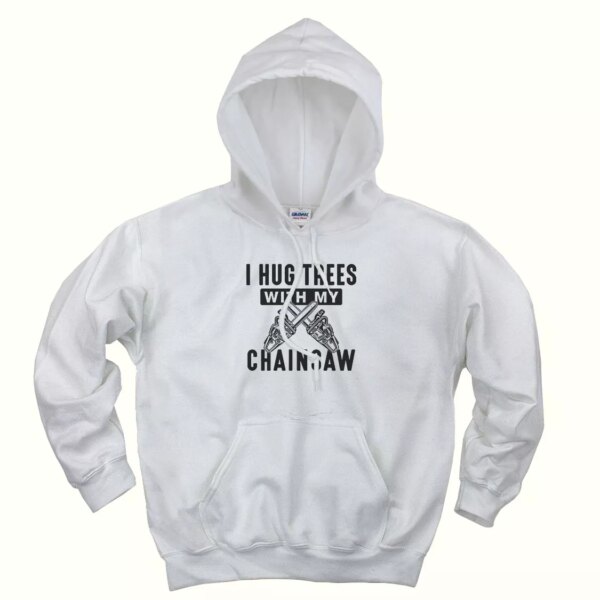 I Hug Trees With My Chainsaw Thanksgiving Hoodie
