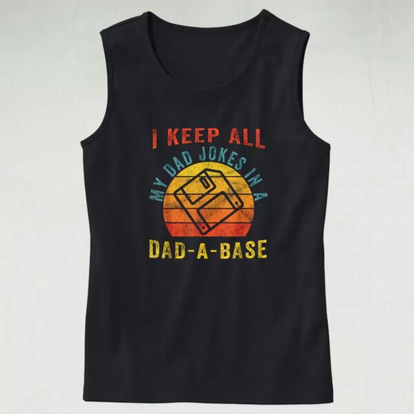 I Keep All My Dad Jokes In A Dad A Base Dad Gym Tank Top
