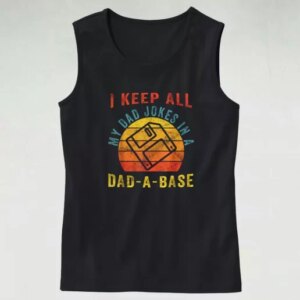 I Keep All My Dad Jokes In A Dad A Base Dad Gym Tank Top 4