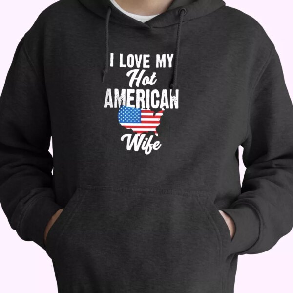 I Love My Hot American Wife Old Hoodie Veterans Day