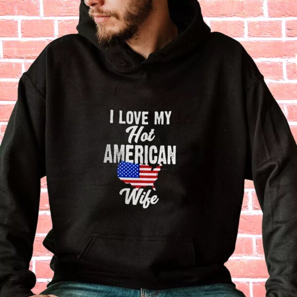I Love My Hot American Wife Old Hoodie Veterans Day