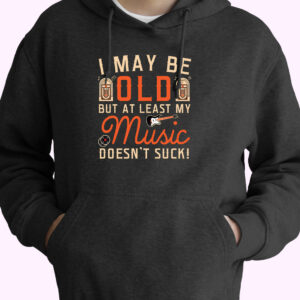 I May Be Old But At Least My Music Doesnt Suck 90s Style 70s Basic Hoodie