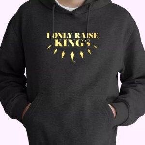I Only Raise King Hoodie Father Day Gift