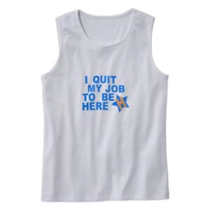 I Quit My Job To Be Here Quote Summer Tank Top 4