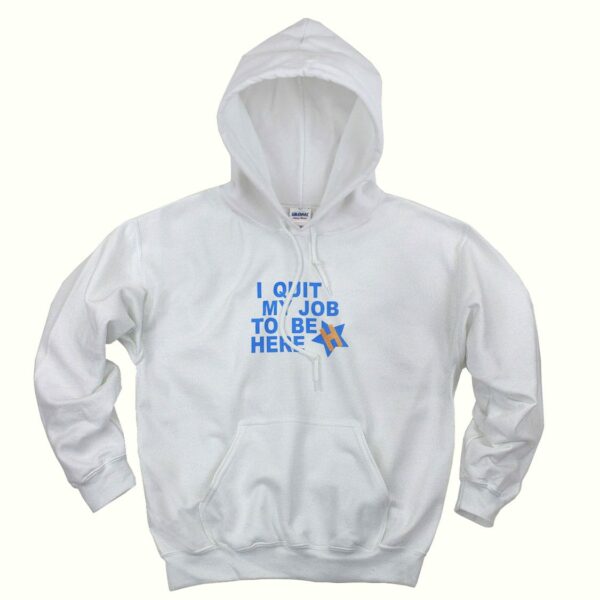I Quit My Job To Be Here Quote Trendy Hoodie