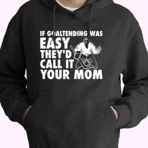 If Goaltending Was Easy Hockey Thed Call It Your Mom 80s Oversized Hoodie.jpeg