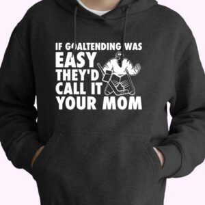 If Goaltending Was Easy Hockey Thed Call It Your Mom 80s Oversized Hoodie.jpeg