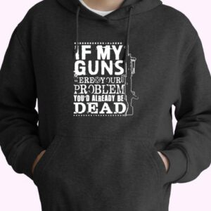 If My Guns Dead Your Problem 70s Basic Hoodie