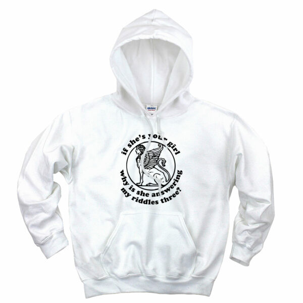 If She’s Your Girl Why Is She Answering My Riddles Three Cute Hoodie