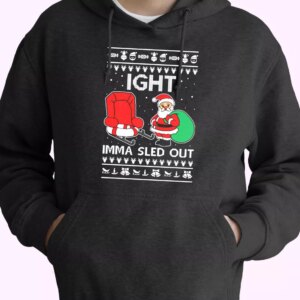 Ight Imma Sled Out Meme Santa Claus Hoodie Xmas Outfits