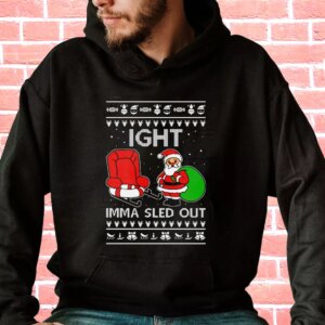 Ight Imma Sled Out Meme Santa Claus Hoodie Xmas Outfits