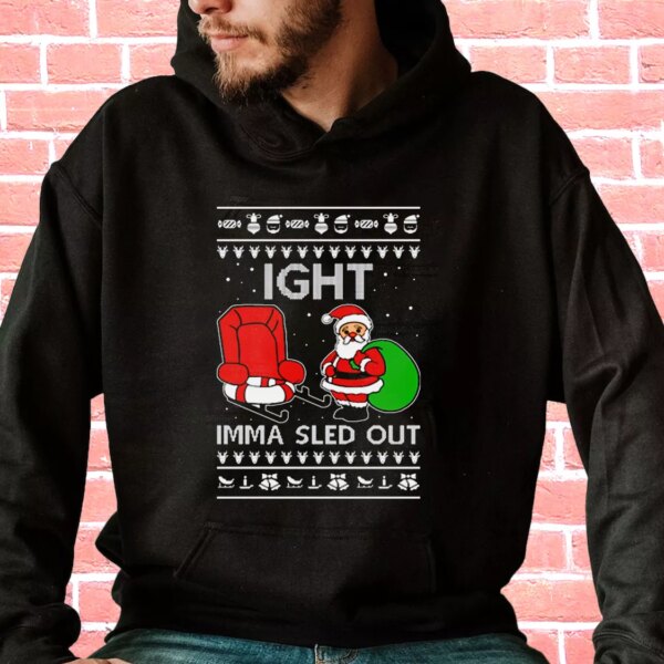 Ight Imma Sled Out Meme Santa Claus Hoodie Xmas Outfits