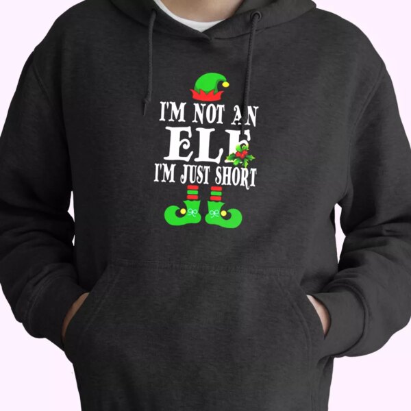 I’m Not An Elf I’m Just Short Hoodie Xmas Outfits