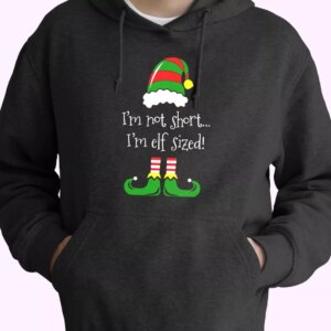 I’m Not Short I’m ELF Sized Hoodie Xmas Outfits