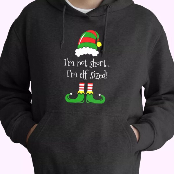 I’m Not Short I’m ELF Sized Hoodie Xmas Outfits