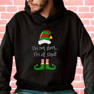 I’m Not Short I’m ELF Sized Hoodie Xmas Outfits