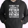 I’m Not The Step Father Stepped Up Hoodie Father Day Gift