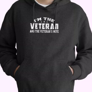 I’m The Veteran And The Veteran’s Wife Old Hoodie Veterans Day