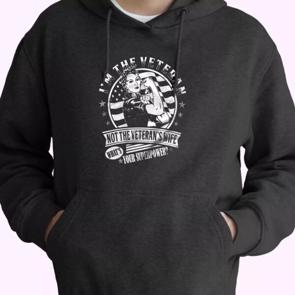 I’m The Veteran Not The Veteran’s Wife Old Hoodie Veterans Day