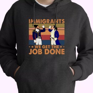 Immigrants We Get The Job Done 90s Style Classic Hoodie Streetwear