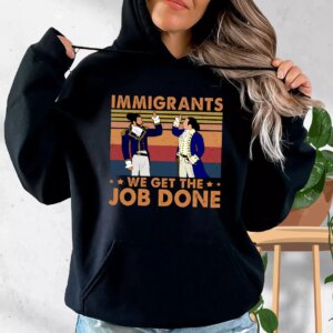 Immigrants We Get The Job Done 90s Style Classic Hoodie Streetwear