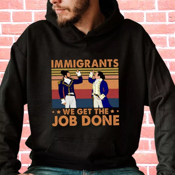 Immigrants We Get The Job Done 90s Style Classic Hoodie Streetwear