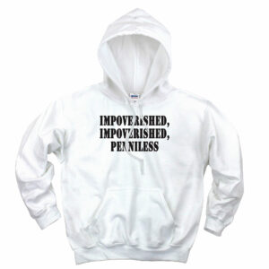Impoverished Impoverished Penniless Recession Quote Hoodie