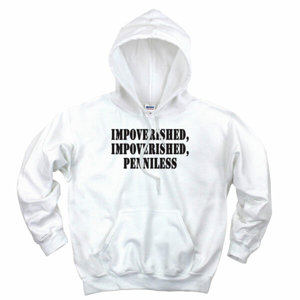 Impoverished Impoverished Penniless Recession Quote Hoodie