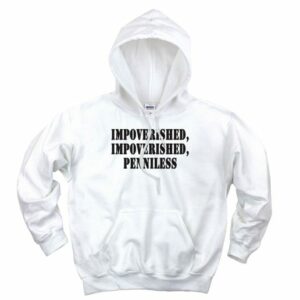 Impoverished Impoverished Penniless Recession Quote Hoodie 4