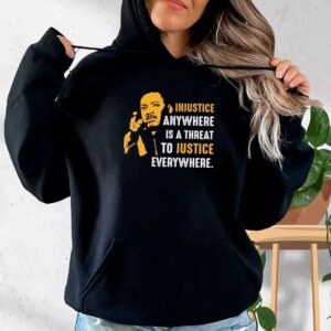 Injustice Anywhere Martin Luther King Jr MLK Day Hoodie