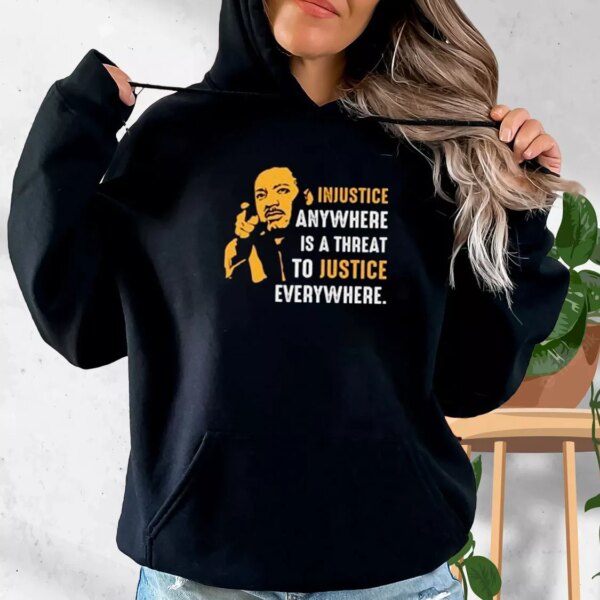 Injustice Anywhere Martin Luther King Jr MLK Day Hoodie