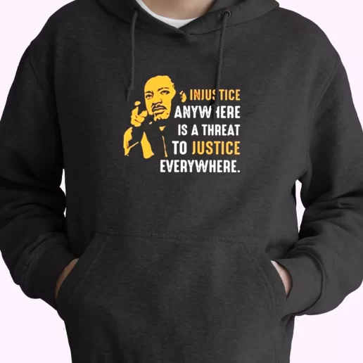 Injustice Anywhere Martin Luther King Jr MLK Day Hoodie Injustice Anywhere Martin Luther King Jr MLK Day Hoodie