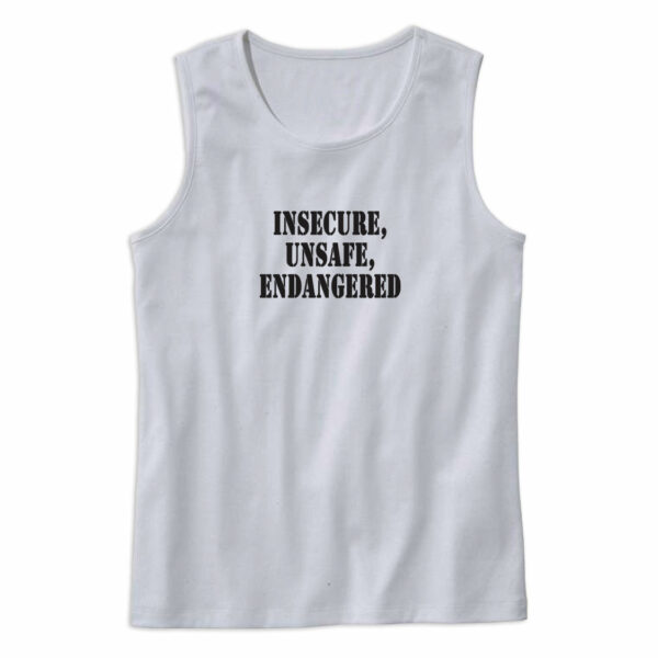 Insecure Unsafe Endangered Recession Quote Tank Top