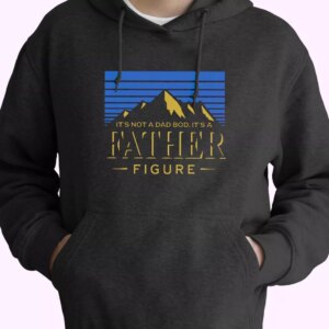 It’s Not A Dad Bod It’s A Father Figure Hoodie Father Day Gift