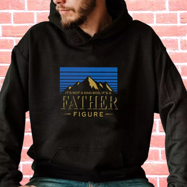It’s Not A Dad Bod It’s A Father Figure Hoodie Father Day Gift