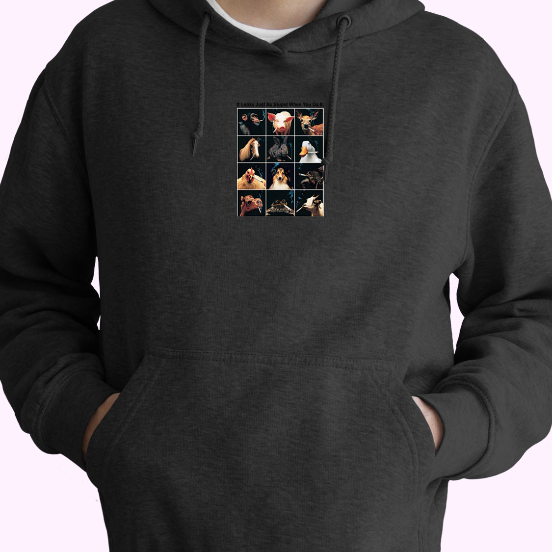 It Looks Just As Stupid When You Do It Animals Smoking Hoodie Design It Looks Just As Stupid When You Do It Animals Smoking Hoodie Design